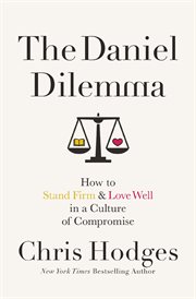 The daniel dilemma. How to Stand Firm and Love Well in a Culture of Compromise cover image
