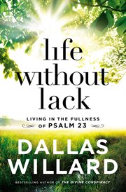 Life without lack : living in the fullness of Psalm 23 cover image