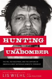 Hunting the Unabomber : the FBI, Ted Kaczynski, and the capture of America's most notorious domestic terrorist cover image