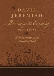 David jeremiah morning and evening devotions. Holy Moments in the Presence of God cover image
