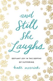 And still she laughs. Defiant Joy in the Depths of Suffering cover image