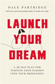 Launch your dream : a 30-day plan for turning your passion into your profession cover image