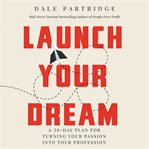 Launch your dream : a 30-day plan for turning your passion into your profession cover image