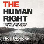 The human right : to know Jesus Christ and to make him known cover image