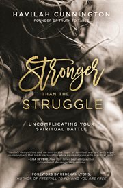 Stronger than the struggle : uncomplicating your spiritual battle cover image