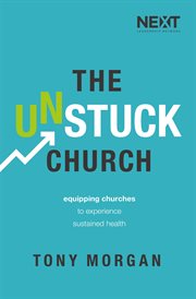 The unstuck church. Equipping Churches to Experience Sustained Health cover image