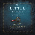The little things : why you really should sweat the small stuff cover image