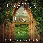 Castle on the Rise : Lost Castle Series, Book 2 cover image