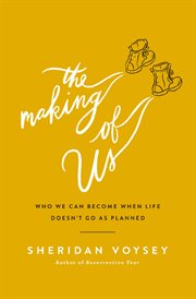 The making of us. Who We Can Become When Life Doesn't Go As Planned cover image