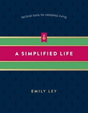 A Simplified Life : Tactical Tools for Intentional Living cover image