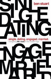 Single dating engaged married : navigating life + love in the modern age cover image