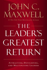 Leader's greatest return : attracting, developing, and multiplying leaders cover image
