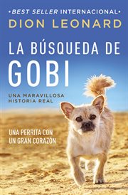 La búsqueda de gobi. Un perrrita con un gran corazón (Una maravillos historia real) cover image