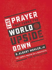 The prayer that turns the world upside down : the Lord's Prayer as a manifesto for revolution cover image
