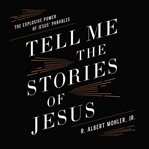 Tell me the stories of Jesus : the explosive power of Jesus' parables cover image
