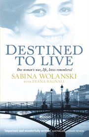 Destined to live : one woman's war, life, loves remembered cover image