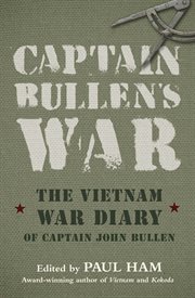 Captain Bullen's war : the Vietnam War diary of Captain John Bullen cover image
