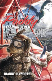 Paddy the wanderer : the true story of a dog who captured the heart of a city cover image