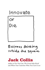 Innovate or die : outside the square business thinking cover image