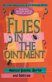 Flies in the ointment : medical quacks, quirks and oddities cover image