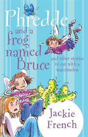 Phredde and a frog named Bruce : and other stories to eat with a watermelon cover image