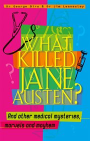 What killed jane austen? and other medical mysteries, marvels and cover image