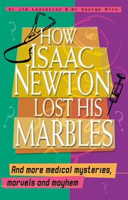 How isaac newton lost his marbles and more medical mysteries, marvels. a nd mayhem cover image
