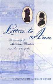 Letters to Ann : the love story of Matthew Flinders and Ann Chappelle cover image