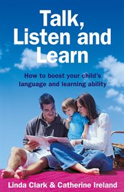 Talk, Listen and Learn How to boost your child's language and learning : ability cover image