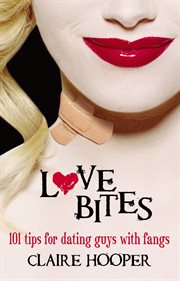Love bites : 101 tips for dating guys with fangs cover image