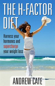 The h factor diet. Harness Your Hormones and Supercharge Your Weight Loss cover image