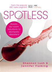 Spotless : room-by-room solutions to domestic disasters cover image