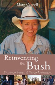 Reinventing the Bush : inspiring stories of young Australians cover image