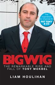 Bigwig : the remarkable rise and fall of Tony Mokbel cover image