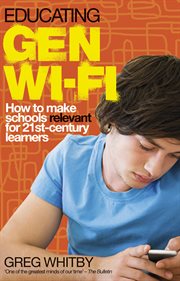 Educating gen wi-fi. How We Can Make Schools Relevant for 21st Century Learners cover image
