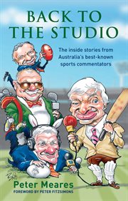 Back to the studio : the inside stories from Australia's best-known sports commentators cover image