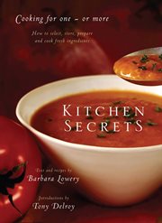 Kitchen secrets. How To Select, Store, Prepare and Cook Fresh Ingredient s for One or More cover image