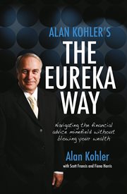 Alan kohler's the eureka way. Navigating the Financial Advice Minefield Without Blowing Your Wealth cover image