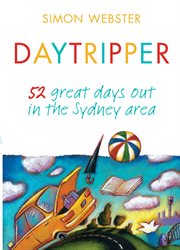 Daytripper : 52 great days out in the Sydney area cover image