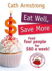 Eat well, save more : feed 4 people for $80 a week grocery bill cover image