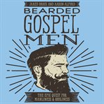 Bearded gospel men : the epic quest for manliness and godliness cover image