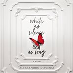 White as Silence, Red as Song : A Novel cover image