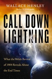 Call down lightning. What the Welsh Revival of 1904 Reveals About the End Times cover image