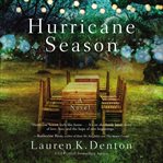 Hurricane Season : A Southern Novel of Two Sisters and the Storms They Must Weather cover image
