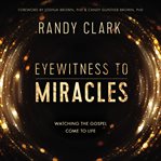 Eyewitness to miracles : watching the Gospel come to life cover image