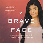 A brave face. Two Cultures, Two Families, and the Iraqi Girl Who Bound Them Together cover image