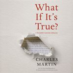 What if it's true?. A Storyteller's Journey with Jesus cover image