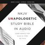 NKJV, NT unapologetic study bible audio download : confidence for such a time as this cover image
