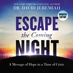Escape the coming night : a message of hope in a time of crisis cover image