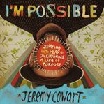 I'm possible. Jumping into Fear and Discovering a Life of Purpose cover image